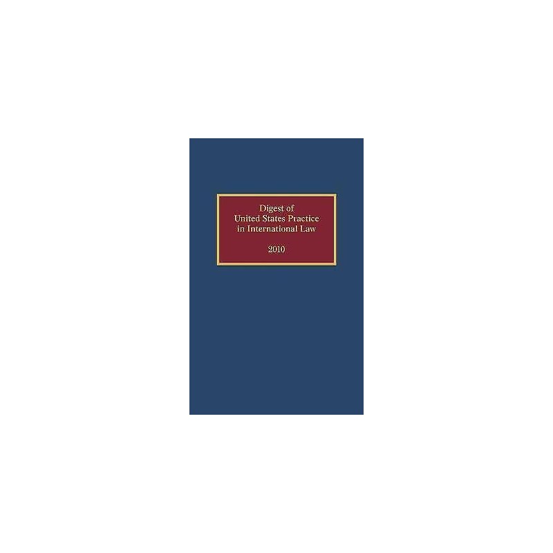 Digest of United States Practice in International Law, 2010 - 9780199856077