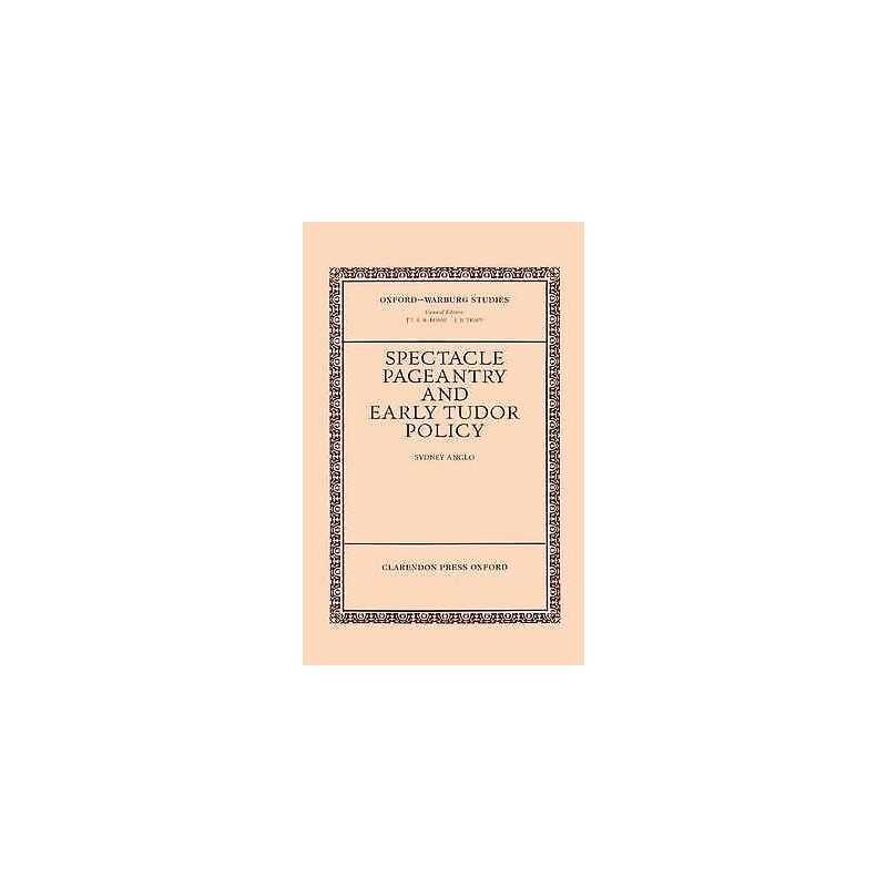 Spectacle, Pageantry, and Early Tudor Policy - 9780199206032