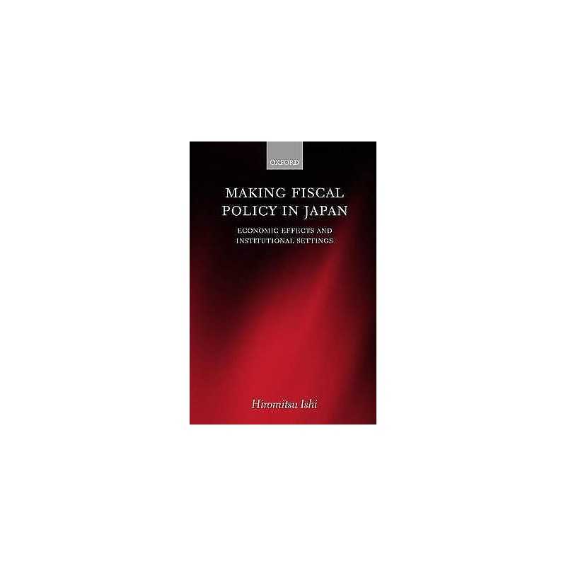 Making Fiscal Policy in Japan - 9780199240715