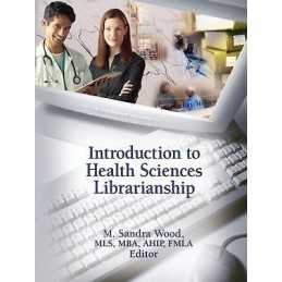 Introduction to Health Sciences Librarianship - 9780789035950
