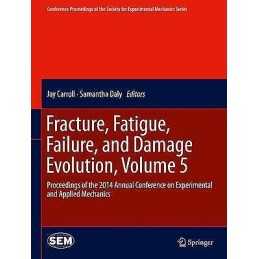 Fracture, Fatigue, Failure, and Damage Evolution, Volume 5 - 9783319069760