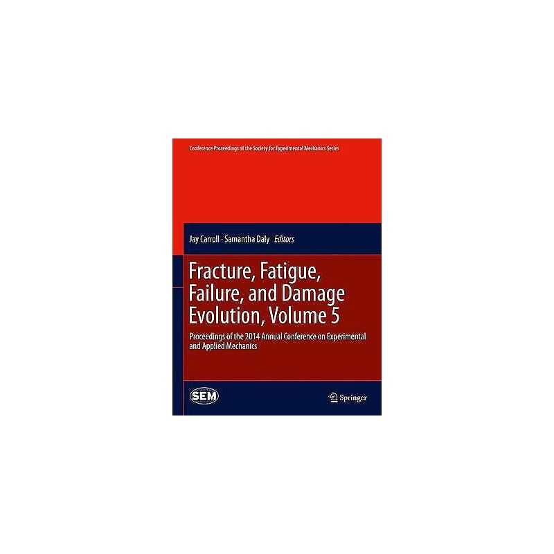 Fracture, Fatigue, Failure, and Damage Evolution, Volume 5 - 9783319069760