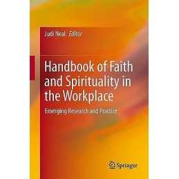 Handbook of Faith and Spirituality in the Workplace - 9781461452324