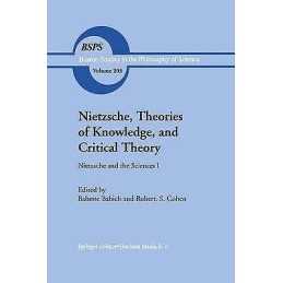 Nietzsche, Theories of Knowledge, and Critical Theory - 9780792357421