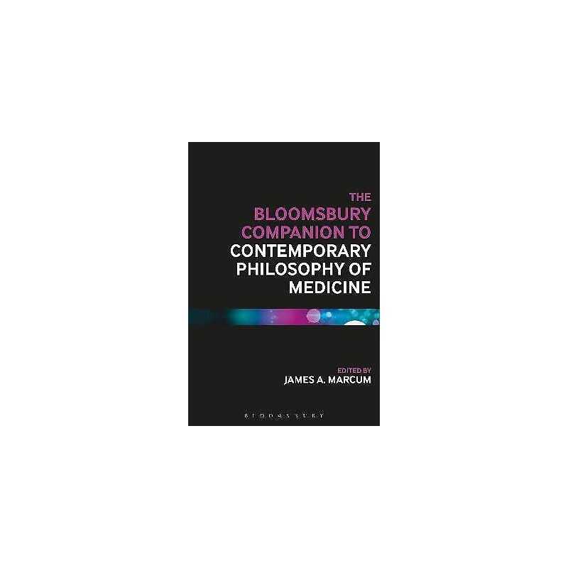 The Bloomsbury Companion to Contemporary Philosophy of Medicine - 9781474233002