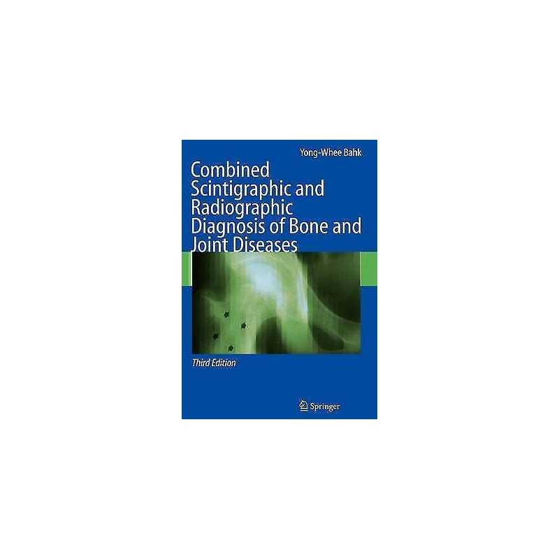 Combined Scintigraphic and Radiographic Diagnosis of Bone and... - 9783642061707