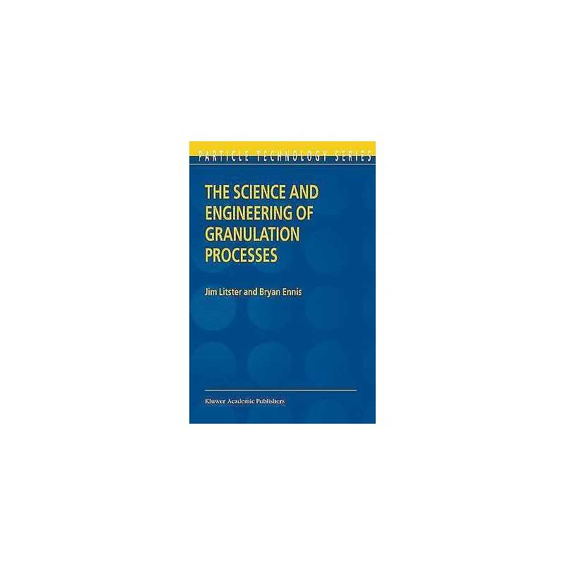 The Science and Engineering of Granulation Processes - 9781402018770