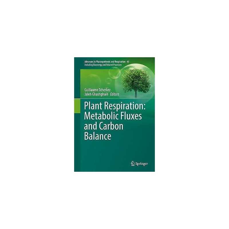Plant Respiration: Metabolic Fluxes and Carbon Balance - 9783319687018