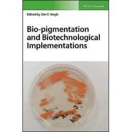 Bio-pigmentation and Biotechnological Implementations - 9781119166146