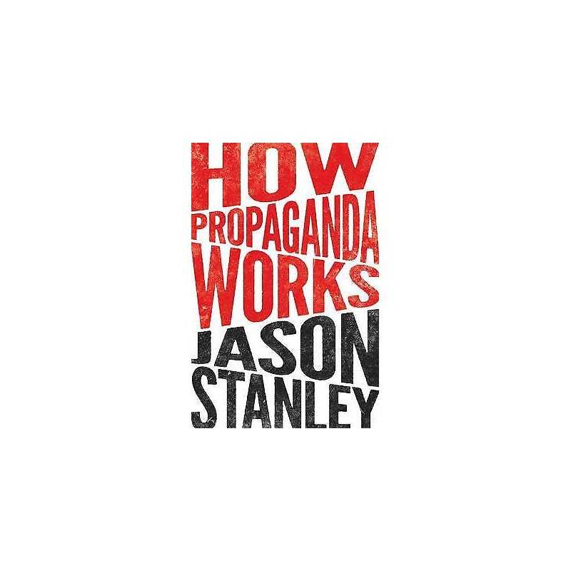 How Propaganda Works - 9780691173429