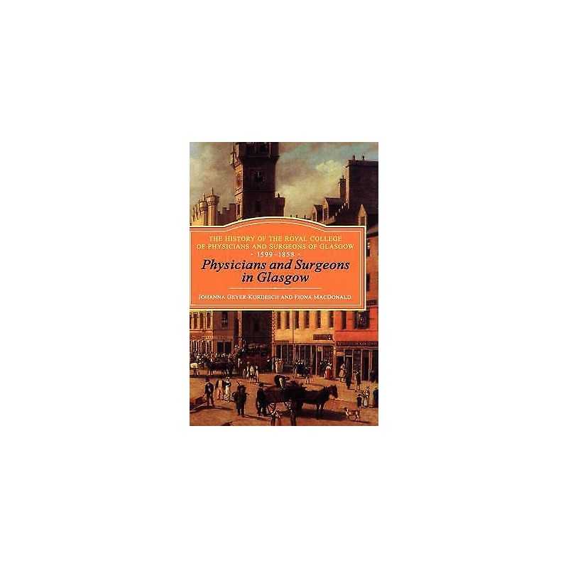 Physicians and Surgeons in Glasgow, 1599-1858 - 9781852851866