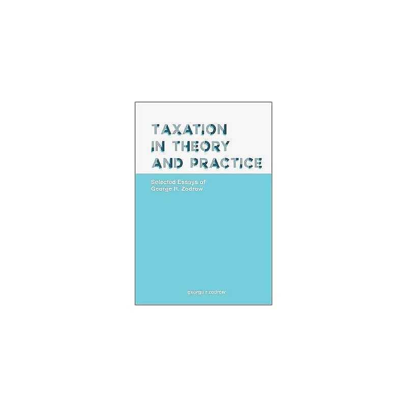 Taxation In Theory And Practice: Selected Essays Of George R.... - 9789811205132