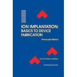 Ion Implantation: Basics to Device Fabrication - 9780792395201