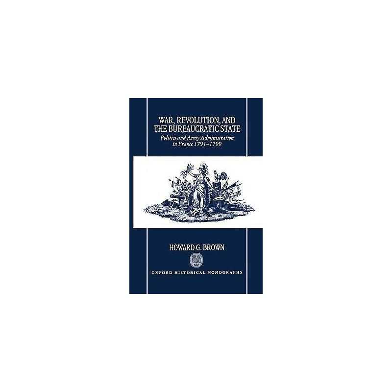 War, Revolution, and the Bureaucratic State - 9780198205425