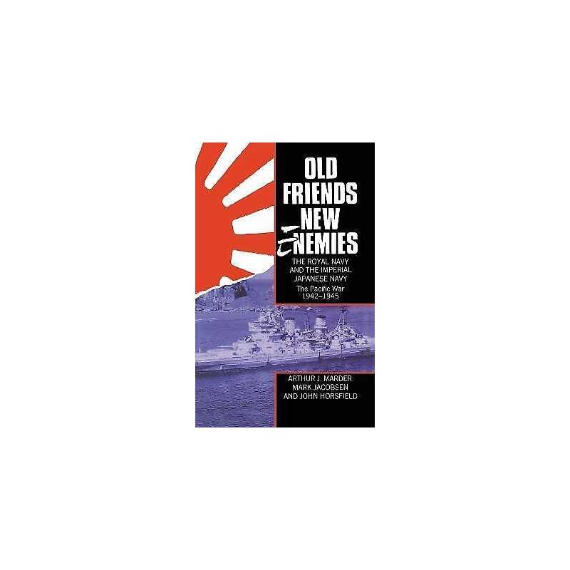 Old Friends, New Enemies. The Royal Navy and the Imperial Jap... - 9780198201502