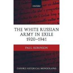The White Russian Army in Exile 1920-1941 - 9780199250219