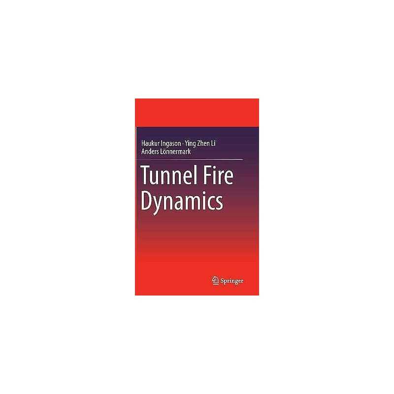 Tunnel Fire Dynamics - 9781493921980