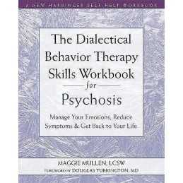 The Dialectical Behavior Therapy Skills Workbook for Psychosis - 9781684036431