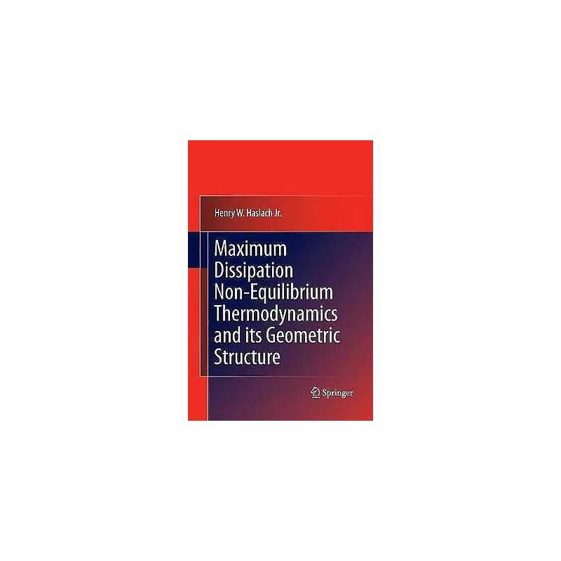 Maximum Dissipation Non-Equilibrium Thermodynamics and its Ge... - 9781489981745