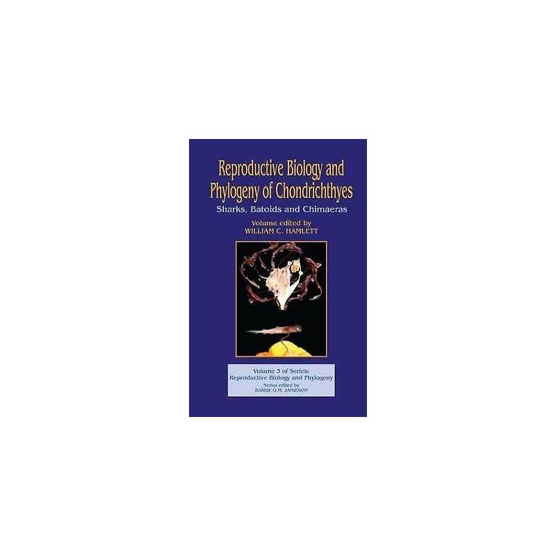 Reproductive Biology and Phylogeny of Chondrichthyes - 9781578083145