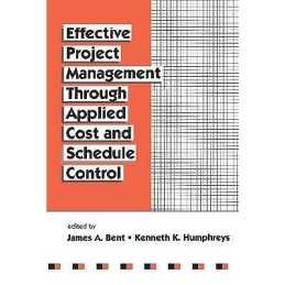 Effective Project Management Through Applied Cost and Schedul... - 9780824797157