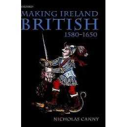 Making Ireland British, 1580-1650 - 9780198200918