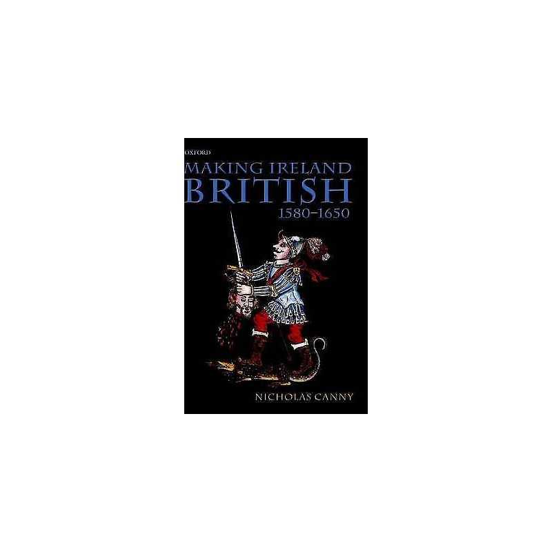 Making Ireland British, 1580-1650 - 9780198200918