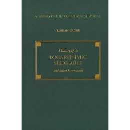 A History of the Logarithmic Slide Rule and Allied Instruments - 9781879335523