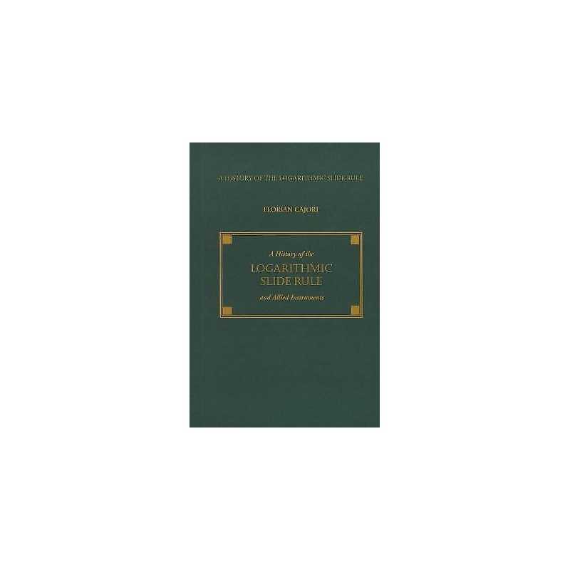 A History of the Logarithmic Slide Rule and Allied Instruments - 9781879335523