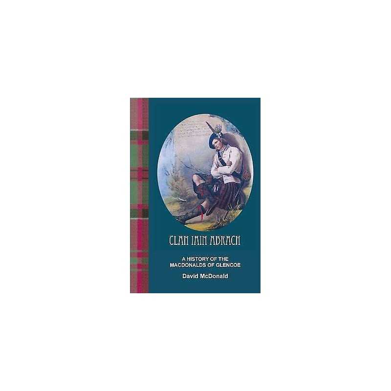 Clan Iain Abrach a History of the MacDonalds of Glencoe - 9780755214419