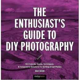 The Enthusiasts Guide to DIY Photography - 9781681982946
