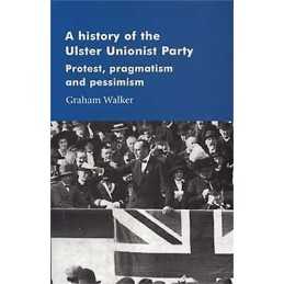 A History of the Ulster Unionist Party - 9780719061097