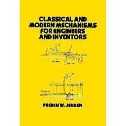 Classical and Modern Mechanisms for Engineers and Inventors - 9780824785277