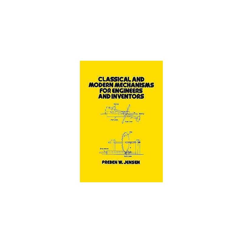 Classical and Modern Mechanisms for Engineers and Inventors - 9780824785277