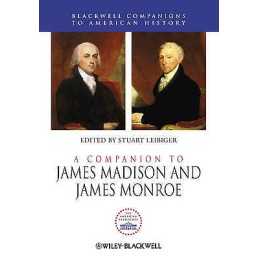 A Companion to James Madison and James Monroe - 9780470655221