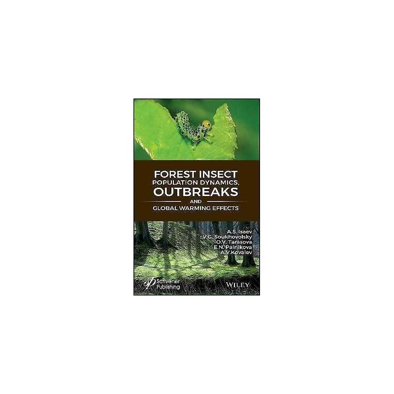 Forest Insect Population Dynamics, Outbreaks, And Global Warm... - 9781119406464