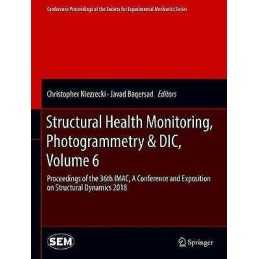 Structural Health Monitoring, Photogrammetry & DIC, Volume 6 - 9783319744759