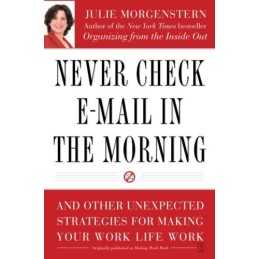 Never Check E-mail in the Morning: And Other Unexpected ... by Julie Morgenstern