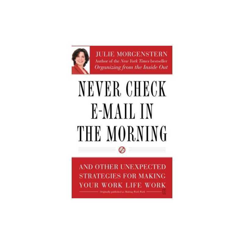 Never Check E-mail in the Morning: And Other Unexpected ... by Julie Morgenstern