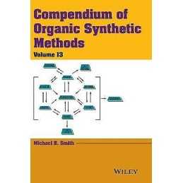 Compendium of Organic Synthetic Methods, Volume 13 - 9781118791684