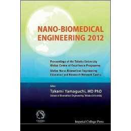 Nano-biomedical Engineering 2012 - Proceedings Of The Tohoku ... - 9781848169050