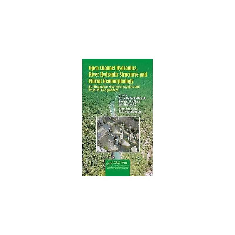 Open Channel Hydraulics, River Hydraulic Structures and Fluvi... - 9781498730822