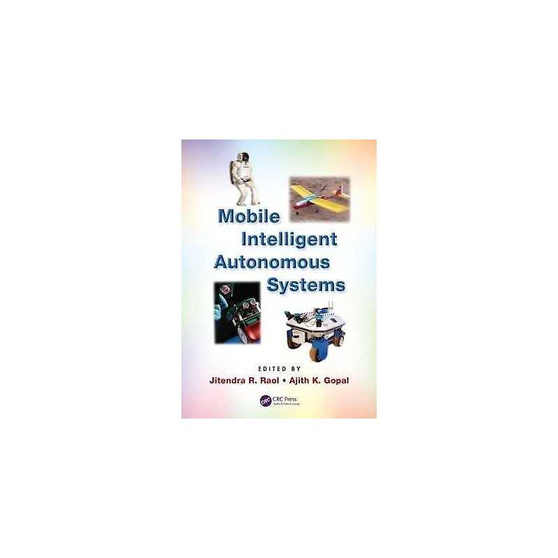 Mobile Intelligent Autonomous Systems - 9781439863008