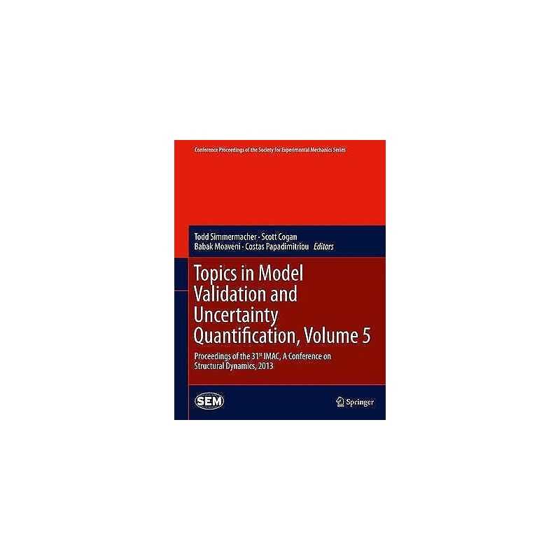 Topics in Model Validation and Uncertainty Quantification, Vo... - 9781461465638