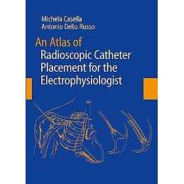 An Atlas of Radioscopic Catheter Placement for the Electrophy... - 9781447162247