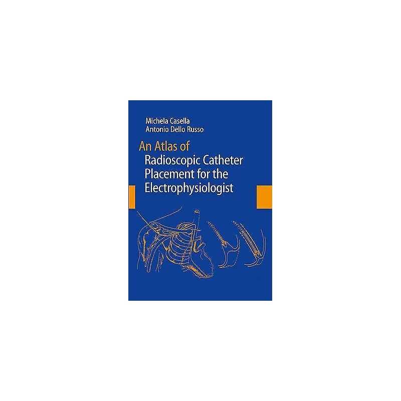 An Atlas of Radioscopic Catheter Placement for the Electrophy... - 9781447162247