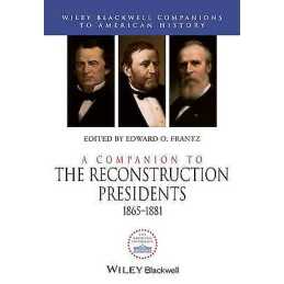 A Companion to the Reconstruction Presidents, 1865 - 1881 - 9781444339284