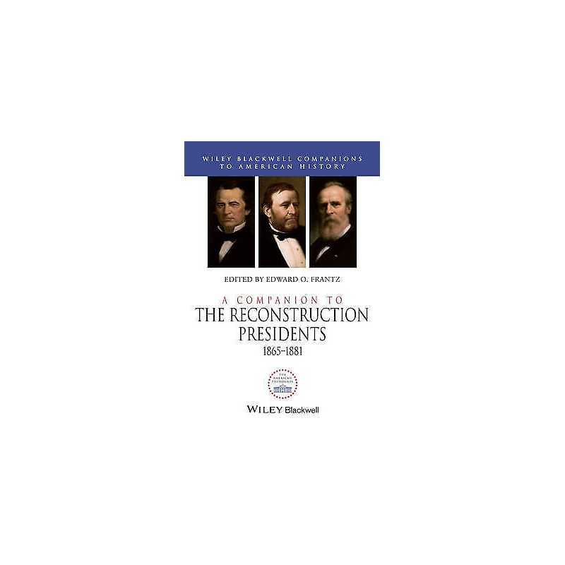 A Companion to the Reconstruction Presidents, 1865 - 1881 - 9781444339284