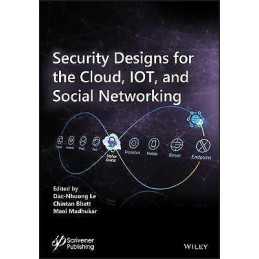 Security Designs for the Cloud, IoT, and Social Networking - 9781119592266