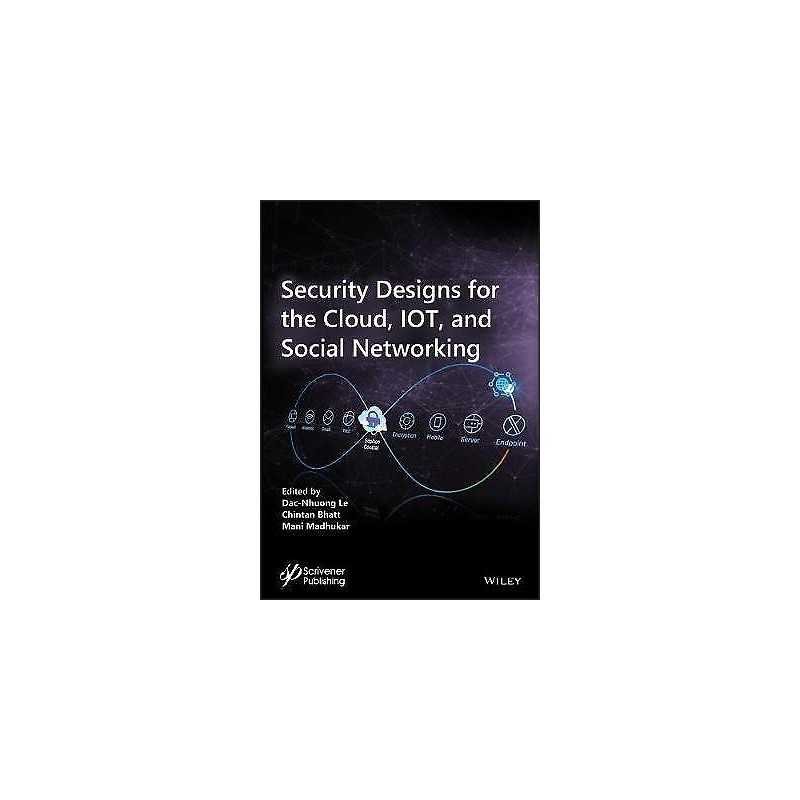 Security Designs for the Cloud, IoT, and Social Networking - 9781119592266